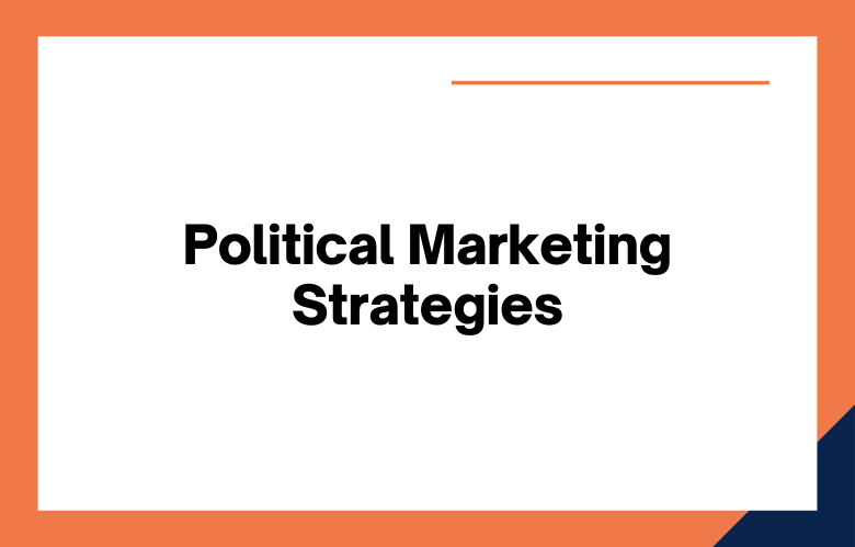 Political Marketing Strategies Political Marketing Strategies