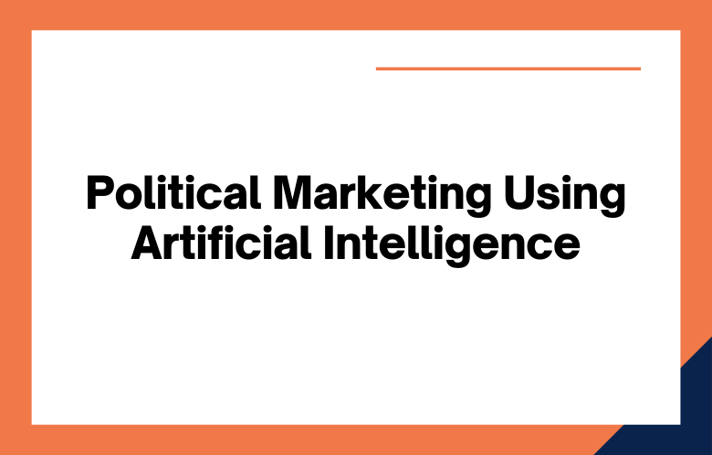 Political Marketing Using Artificial Intelligence