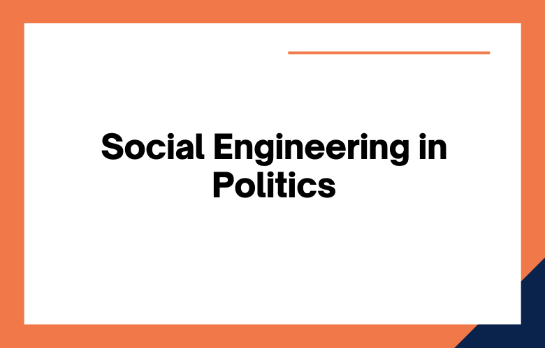 Social Engineering in Politics