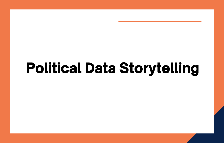 Political Data Storytelling Political Data Storytelling