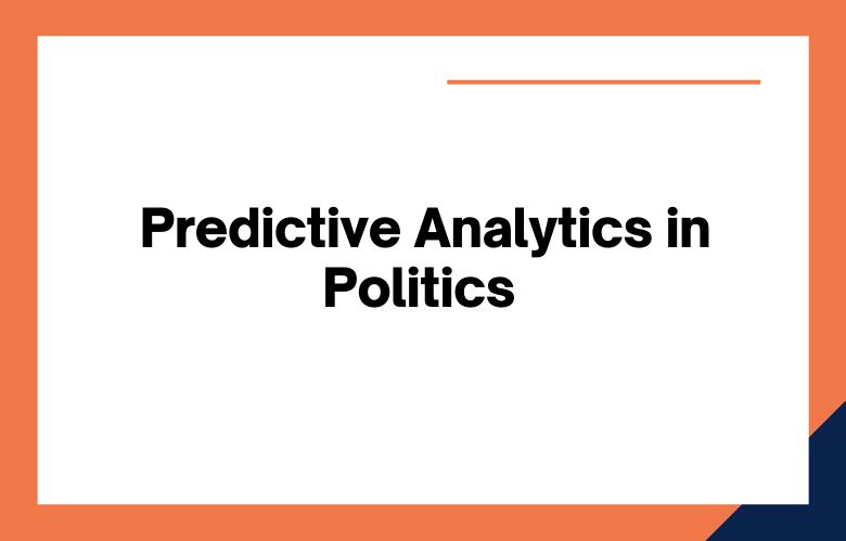 Predictive Analytics in Politics Predictive Analytics in Politics