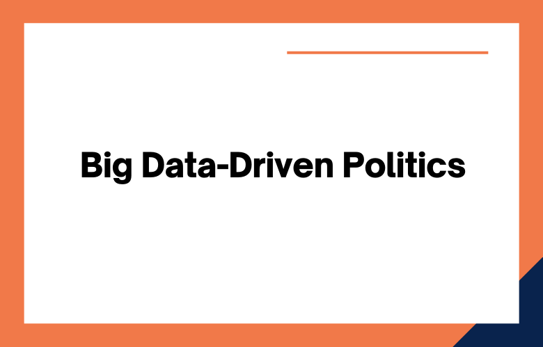 Big Data-Driven Politics Big Data-Driven Politics