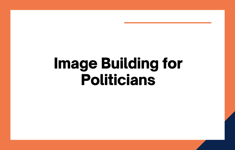 Image Building for Politicians Image Building for Politicians