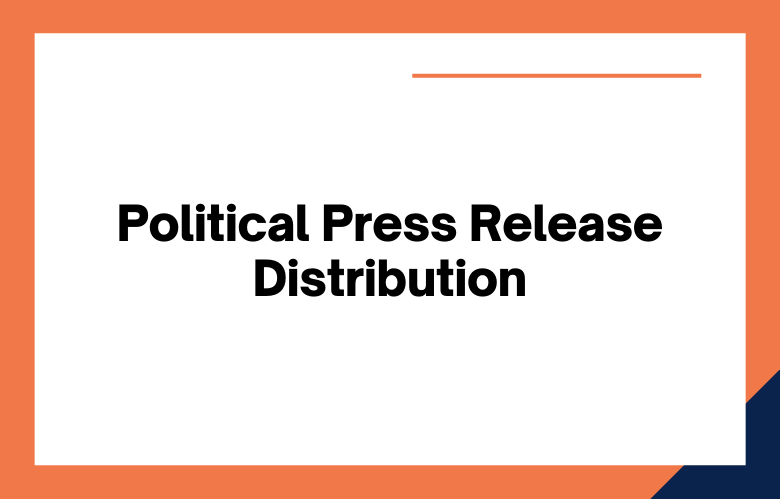 Political Press Release Distribution Political Press Release Distribution