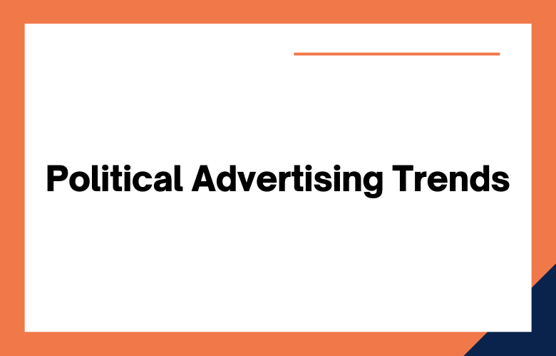 Political Advertising Trends Political Advertising Trends