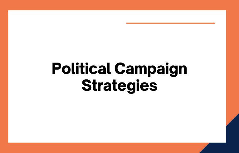 Political Campaign Strategies Political Campaign Strategies