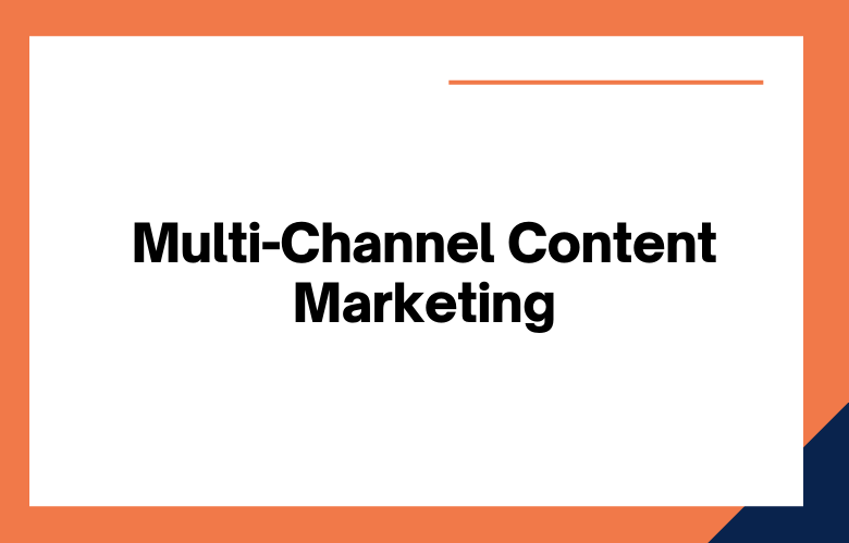 Multi-Channel Content Marketing Multi-Channel Content Marketing