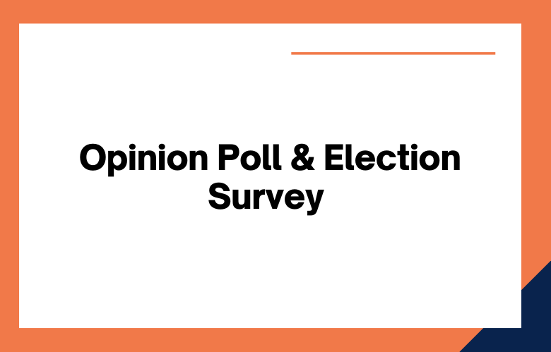 Opinion Poll and Election Survey Opinion Poll and Election Survey