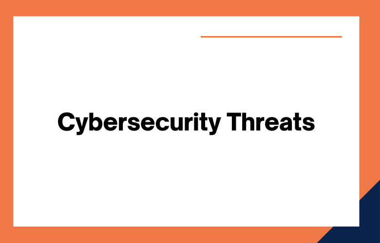 Cybersecurity Threats Cybersecurity Threats
