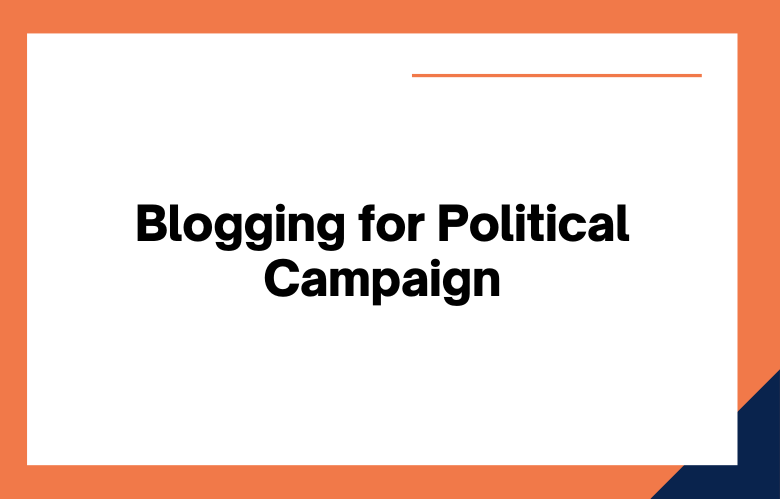Blogging for Political Campaign Blogging for Political Campaign