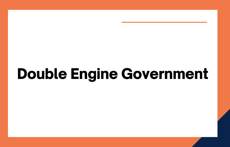 Double Engine Government Double Engine Government