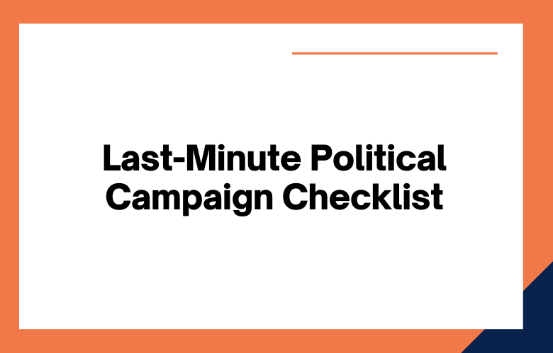 Last-Minute Political Campaign Checklist Last-Minute Political Campaign Checklist