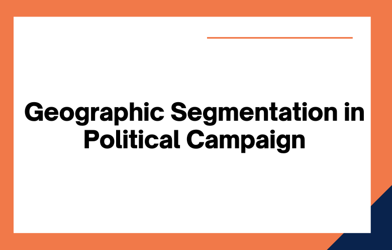 Geographic Segmentation in Political Campaign Geographic Segmentation in Political Campaign