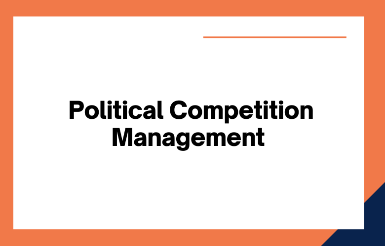 Political Competition Management Political Competition Management