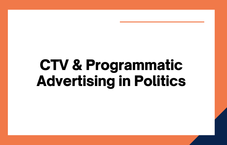 CTV and Programmatic Advertising for Political Campaigns CTV and Programmatic Advertising for Political Campaigns