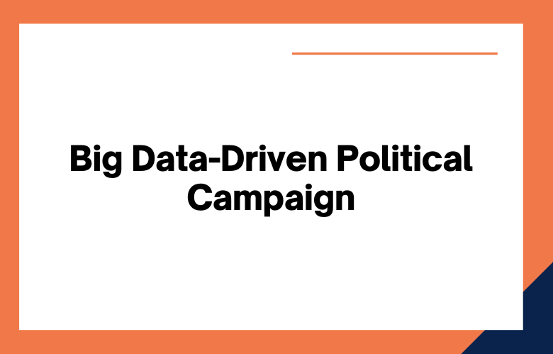Big Data-Driven Political Campaign Big Data-Driven Political Campaign