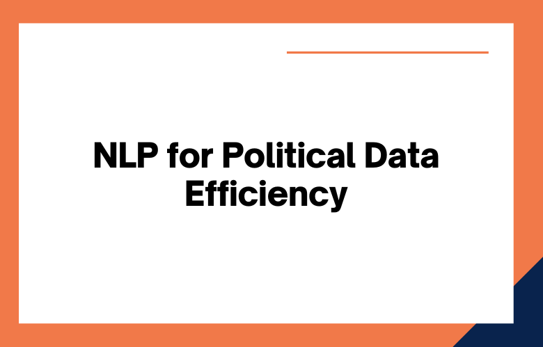 NLP for Political Data Efficiency NLP for Political Data Efficiency