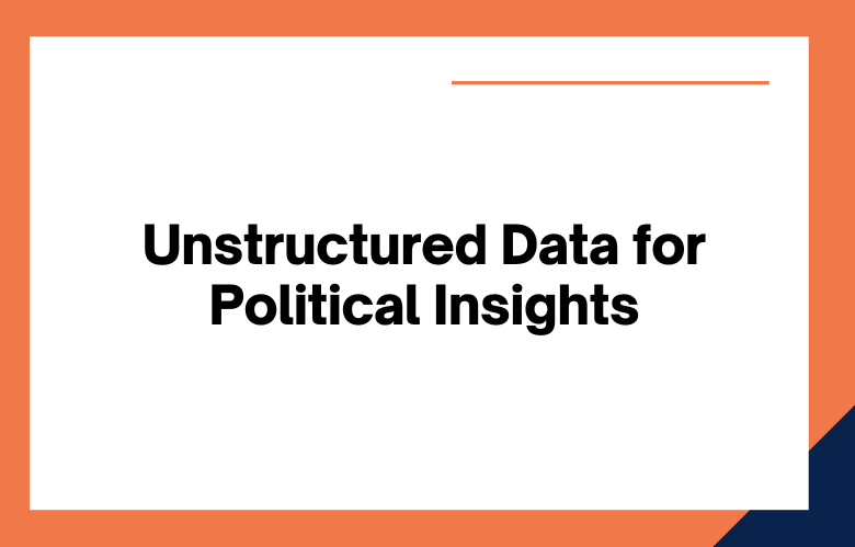 Unstructured Data for Political Insights Unstructured Data for Political Insights