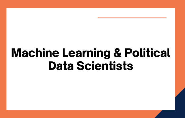 Machine Learning & Political Data Scientists Machine Learning & Political Data Scientists