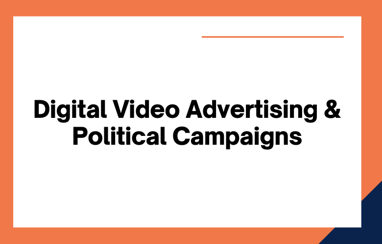 Digital Video Advertising will Dominate Political Campaigns Digital Video Advertising will Dominate Political Campaigns