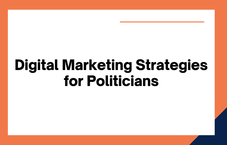 Digital Marketing Strategies for Politicians