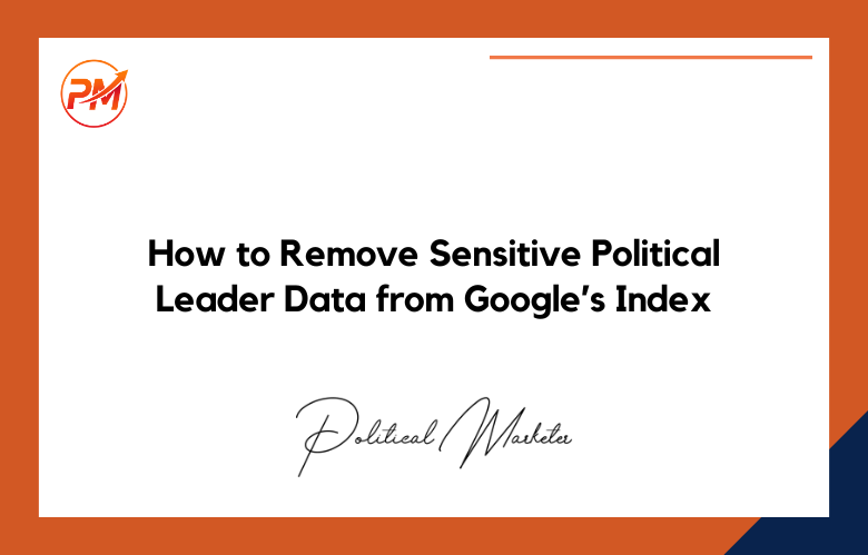 Sensitive-Political-Leader-Data-from-Google’s-Index How to Remove Sensitive Political Leader Data from Google’s Index