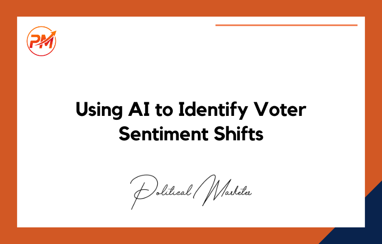 Using AI to Identify Voter Sentiment Shifts