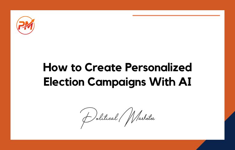 How-to-Create-Personalized-Election-Campaigns-With-AI How to Create Personalized Election Campaigns With AI