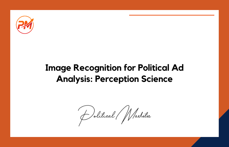 Image-Recognition-for-Political-Ad-Analysis Image Recognition for Political Ad Analysis: Perception Science