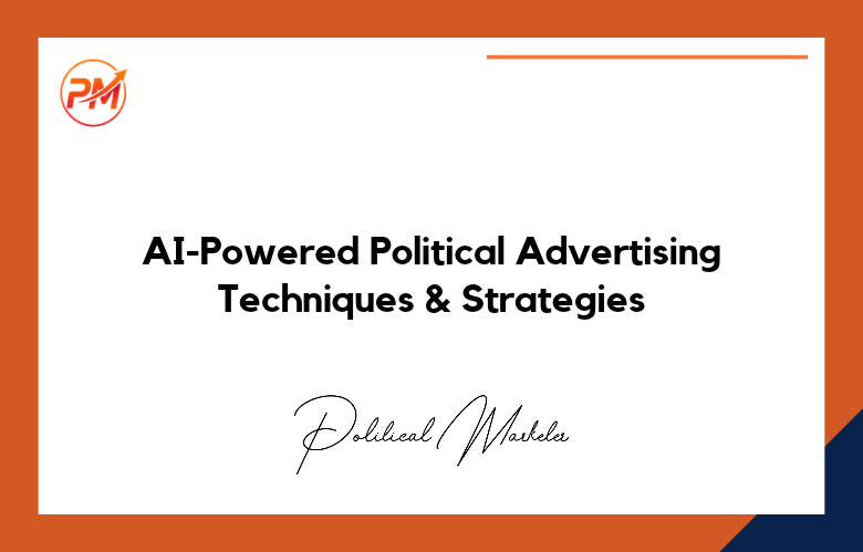 AI-Powered Political Advertising Techniques & Strategies
