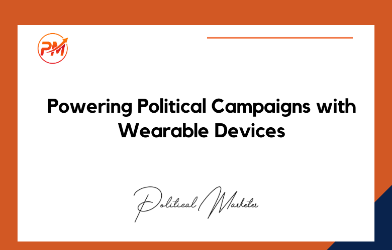 Political Campaigns with Wearable Devices