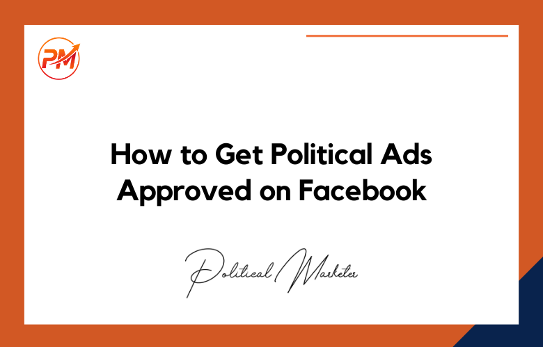 How to Get Political Ads Approved on Facebook