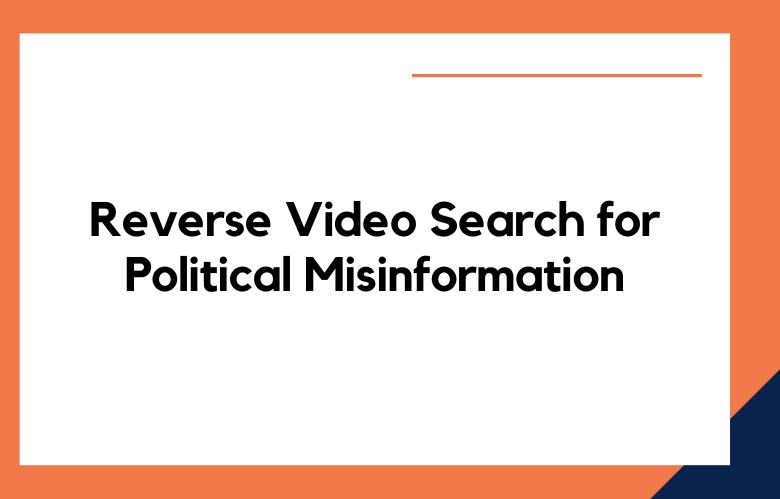 Reverse Video Search to Find Political Misinformation Reverse Video Search to Find Political Misinformation