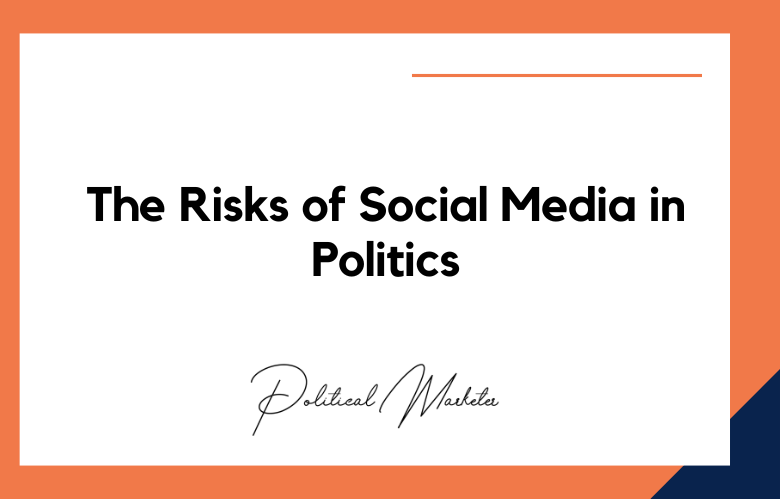 The Risks of Social Media in Politics