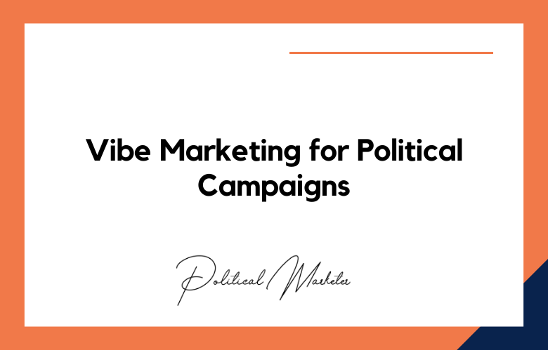 Vibe Marketing for Political Campaigns
