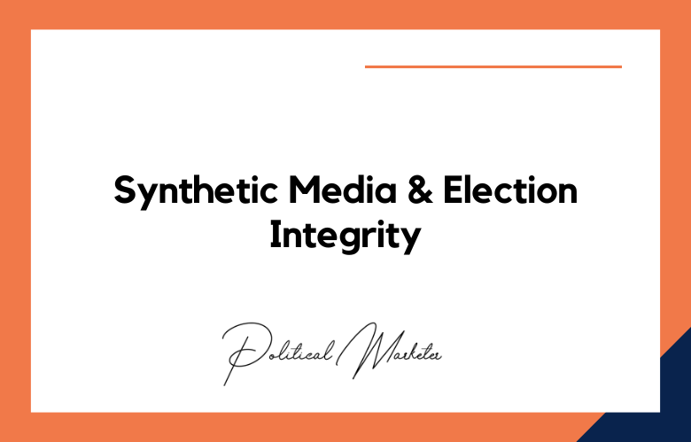 Synthetic Media Threatens Election Integrity