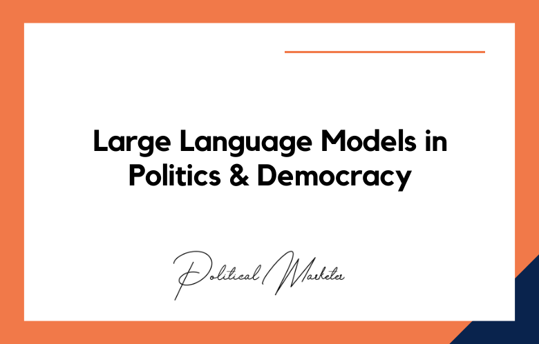 Large Language Models in Politics and Democracy