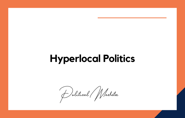Hyperlocal Politics