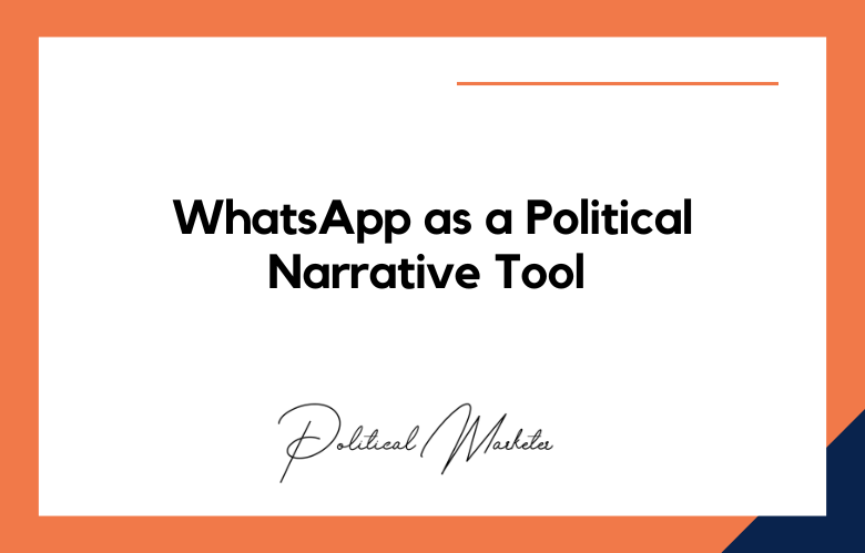 WhatsApp as a Political Narrative Tool