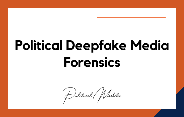Political Deepfake Media Forensics