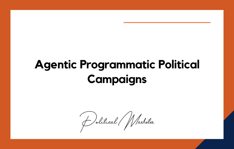 Agentic Programmatic Political Campaigns