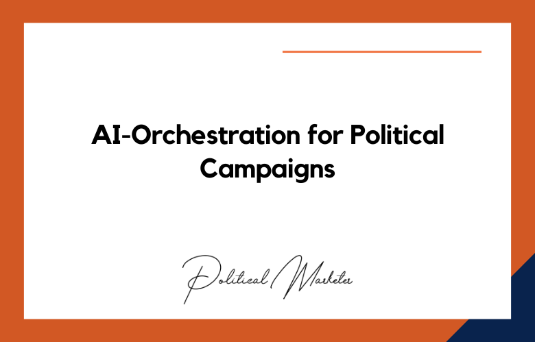 AI-Orchestration for Political Campaigns