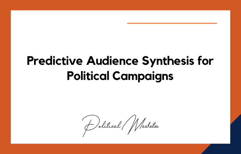 Predictive Audience Synthesis for Political Campaigns