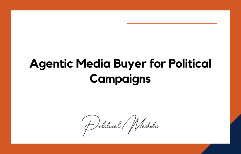 Agentic Media Buyer for Political Campaigns