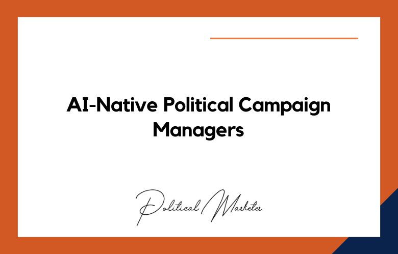 AI-Native Political Campaign Managers