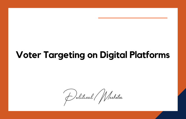 Voter Targeting on Digital Platforms Voter Targeting on Digital Platforms