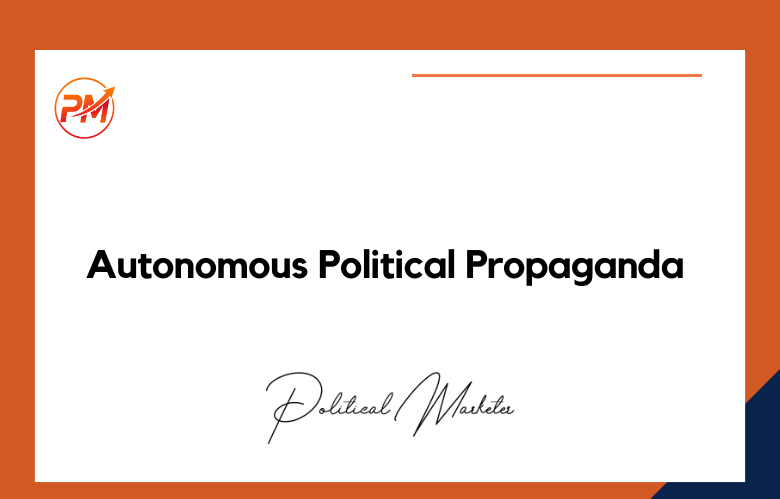 Autonomous Propaganda for Politics