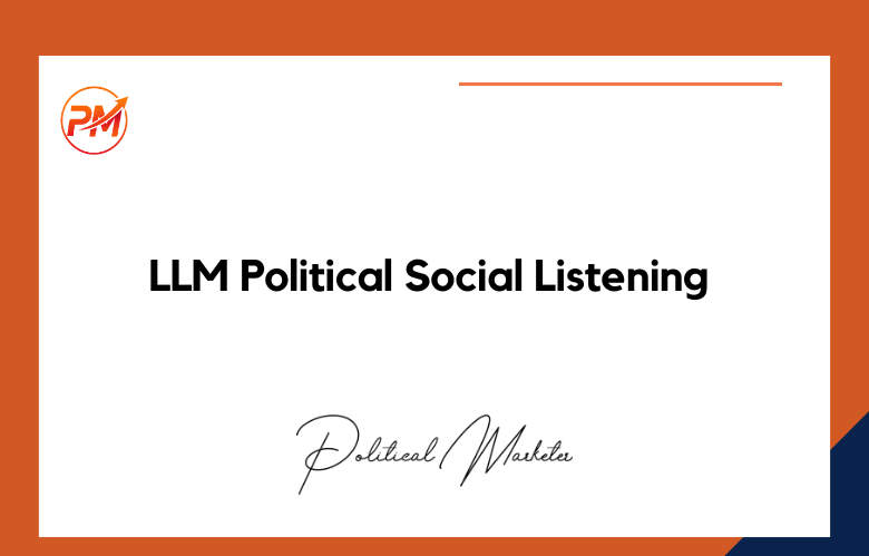 LLM-Based Political Social Listening & Intelligence LLM-Based Political Social Listening & Intelligence