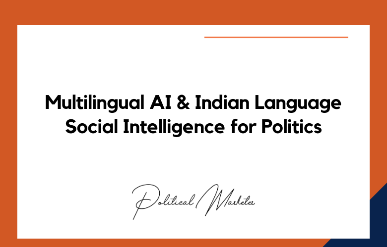 Multilingual AI and Indian Language Social Intelligence for Politics Multilingual AI and Indian Language Social Intelligence for Politics