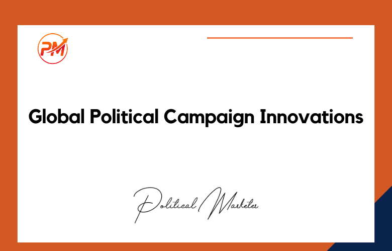 Global Political Campaign Innovations